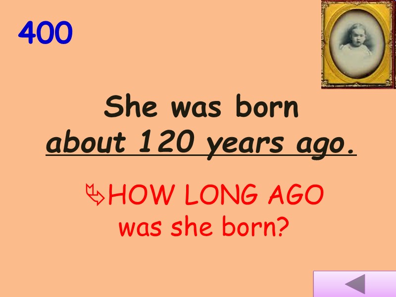 400 She was born         about 120